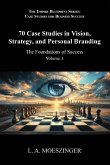 70 Case Studies in Vision, Strategy, and Personal Branding 70 Case Studies in Vision, Strategy, and Personal Branding