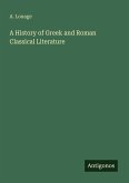 A History of Greek and Roman Classical Literature