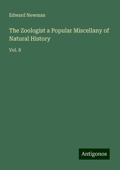 The Zoologist a Popular Miscellany of Natural History - Newman, Edward