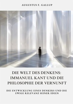 Die Welt des Denkens: Immanuel Kant und die Philosophie der Vernunft - Gallup, Augustus F.