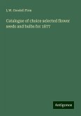 Catalogue of choice selected flower seeds and bulbs for 1877 Catalogue of choice selected flower seeds and bulbs for 1877