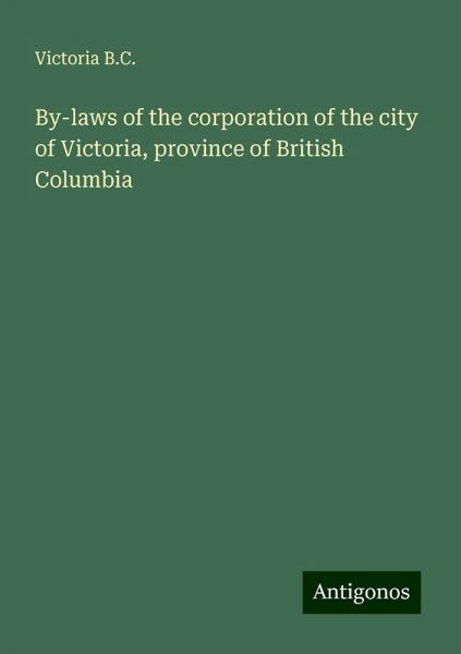 By-laws of the corporation of the city of Victoria, province of British Columbia By-laws of the corporation of the city of Victoria, province of British Columbia