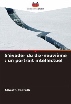 S'évader du dix-neuvième : un portrait intellectuel - Castelli, Alberto