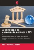 A obrigação de cooperação perante o TPI :