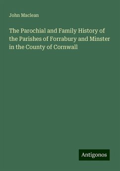 The Parochial and Family History of the Parishes of Forrabury and Minster in the County of Cornwall - Maclean, John The Parochial and Family History of the Parishes of Forrabury and Minster in the County of Cornwall - Maclean, John
