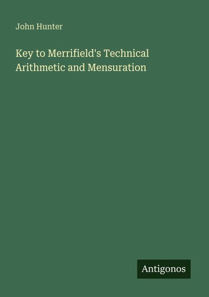 Key to Merrifield's Technical Arithmetic and Mensuration Key to Merrifield's Technical Arithmetic and Mensuration