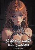 Urged to make him Cuckold Urged to make him Cuckold