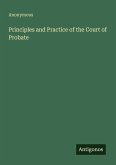 Principles and Practice of the Court of Probate
