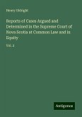 Reports of Cases Argued and Determined in the Supreme Court of Nova Scotia at Common Law and in Equity Reports of Cases Argued and Determined in the Supreme Court of Nova Scotia at Common Law and in Equity