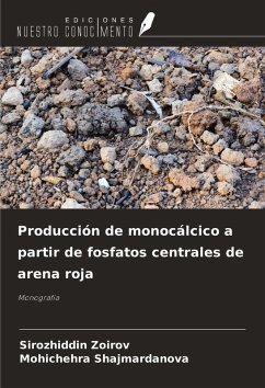 Producción de monocálcico a partir de fosfatos centrales de arena roja - Zoirov, Sirozhiddin; Shajmardanova, Mohichehra