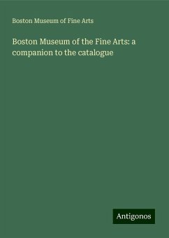 Boston Museum of the Fine Arts: a companion to the catalogue - Museum of Fine Arts, Boston