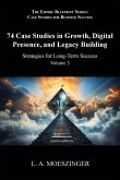 74 Case Studies in Growth, Digital Presence, and Legacy Building 74 Case Studies in Growth, Digital Presence, and Legacy Building