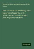 Brief account of the missionary ships employed in the service of the mission on the coast of Labrador, from the year 1770 to 1877