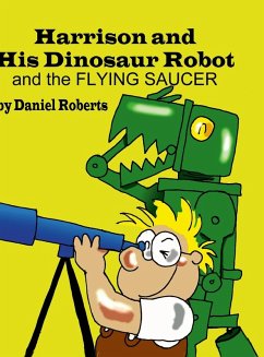 Harrison and his Dinosaur Robot and the Flying Saucer - Roberts, Daniel