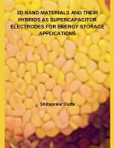 2D NANO MATERIALS AND THEIR HYBRIDS AS SUPERCAPACITOR ELECTRODES FOR ENERGY STORAGE APPLICATIONS 2D NANO MATERIALS AND THEIR HYBRIDS AS SUPERCAPACITOR ELECTRODES FOR ENERGY STORAGE APPLICATIONS