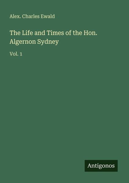 The Life and Times of the Hon. Algernon Sydney