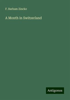 A Month in Switzerland - Zincke, F. Barham