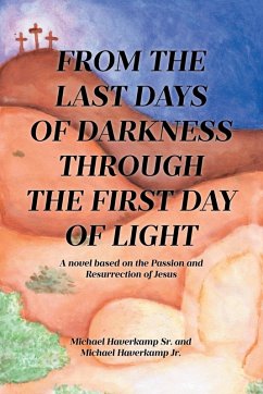 FROM THE LAST DAYS OF DARKNESS THROUGH THE FIRST DAY OF LIGHT - Haverkamp Sr., Michael; Haverkamp Jrr, Michael