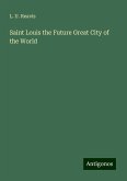 Saint Louis the Future Great City of the World Saint Louis the Future Great City of the World