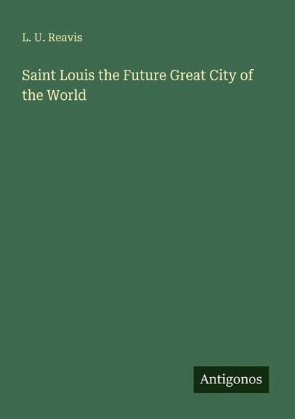 Saint Louis the Future Great City of the World