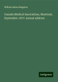 Canada Medical Association, Montreal, September 1877: annual address Canada Medical Association, Montreal, September 1877: annual address