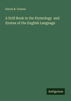 Cover A Drill Book in the Etymology and Syntax of the English Language