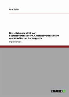 Die Leistungspolitik von Seereiseveranstaltern, Clubreiseveranstaltern und Hotelketten im Vergleich - Sieder, Jens