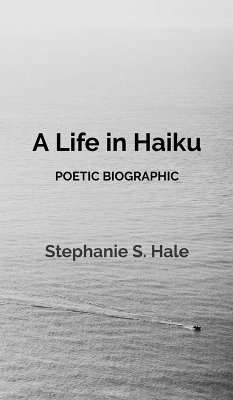 A Life in Haiku - Hale, Stephanie S.