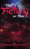 Fact, Fiction Or Fear Fact, Fiction Or Fear
