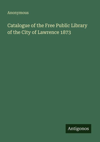 Catalogue of the Free Public Library of the City of Lawrence 1873