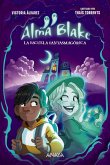 Alma Blake 1: La Escuela Fantasmagórica Alma Blake 1: La Escuela Fantasmagórica