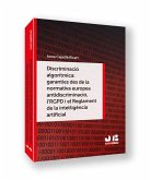 Discriminació algorítmica: garanties des de la normativa europea antidiscriminació, l´RGPD i el Reglament de la intel·ligència artificial Discriminació algorítmica: garanties des de la normativa europea antidiscriminació, l´RGPD i el Reglament de la intel·ligència artificial
