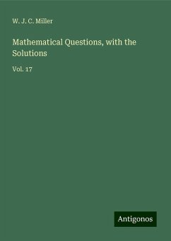 Mathematical Questions, with the Solutions - Miller, W. J. C.