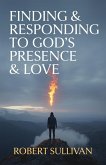 Finding & Responding to God's Presence & Love Finding & Responding to God's Presence & Love