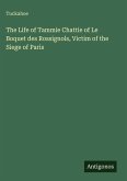 The Life of Tammie Chattie of Le Boquet des Rossignols, Victim of the Siege of Paris