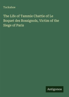 Cover The Life of Tammie Chattie of Le Boquet des Rossignols, Victim of the Siege of Paris