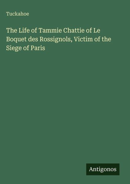 The Life of Tammie Chattie of Le Boquet des Rossignols, Victim of the Siege of Paris