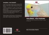 VOLIÈRES, VOLTIGEURS VOLIÈRES, VOLTIGEURS