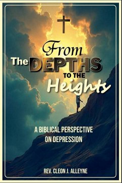 From the Depths to the Heights A Biblical Perspective on Depression - Alleyne, Cleon J.