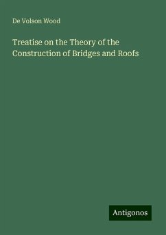 Treatise on the Theory of the Construction of Bridges and Roofs - Wood, De Volson