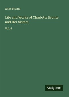 Cover Life and Works of Charlotte Bronte and Her Sisters