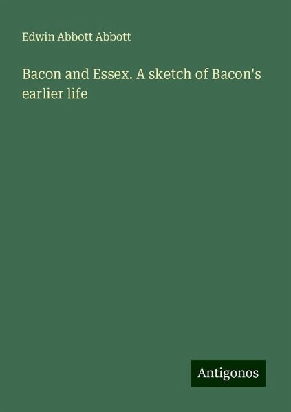 Bacon and Essex. A sketch of Bacon's earlier life