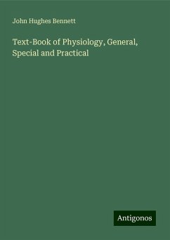 Text-Book of Physiology, General, Special and Practical - Bennett, John Hughes