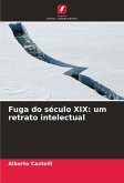 Fuga do século XIX: um retrato intelectual Fuga do século XIX: um retrato intelectual