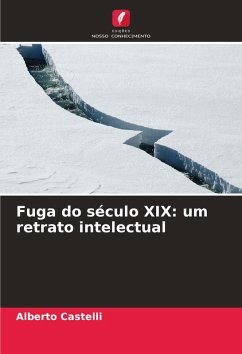Fuga do século XIX: um retrato intelectual - Castelli, Alberto Fuga do século XIX: um retrato intelectual - Castelli, Alberto