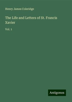 The Life and Letters of St. Francis Xavier - Coleridge, Henry James