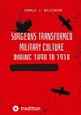 Surgeons transformed military culture during 1898 to 1918 Surgeons transformed military culture during 1898 to 1918