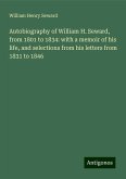 Autobiography of William H. Seward, from 1801 to 1834: with a memoir of his life, and selections from his letters from 1831 to 1846