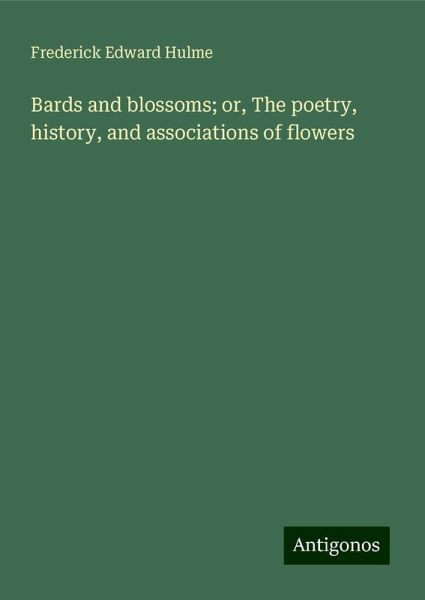 Bards and blossoms; or, The poetry, history, and associations of flowers Bards and blossoms; or, The poetry, history, and associations of flowers