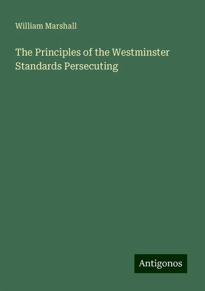 The Principles of the Westminster Standards Persecuting